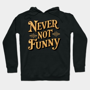 Never Not Funny Hoodie